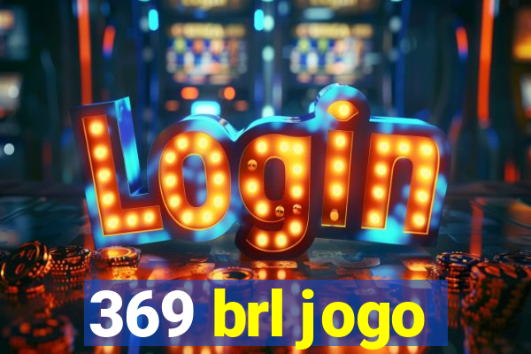 369 brl jogo